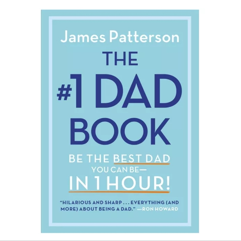 The #1 Dad Book: Be the Best Dad You Can Be in 1 Hour! by James Patterson